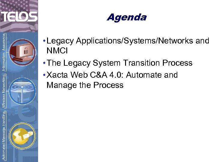 Agenda • Legacy Applications/Systems/Networks and NMCI • The Legacy System Transition Process • Xacta
