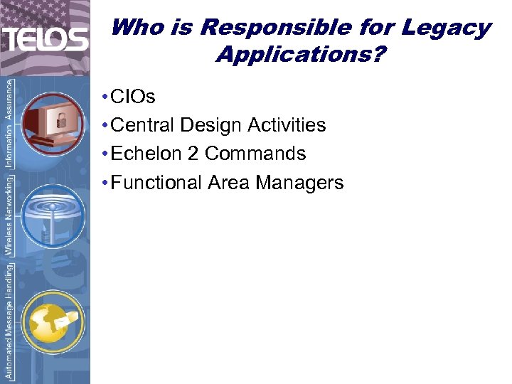Who is Responsible for Legacy Applications? • CIOs • Central Design Activities • Echelon