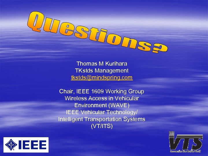 Thomas M Kurihara TKstds Management tkstds@mindspring. com Chair, IEEE 1609 Working Group Wireless Access
