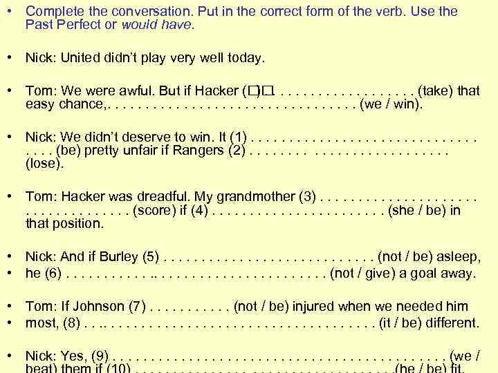  • Complete the conversation. Put in the correct form of the verb. Use