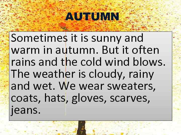 AUTUMN Sometimes it is sunny and warm in autumn. But it often rains and