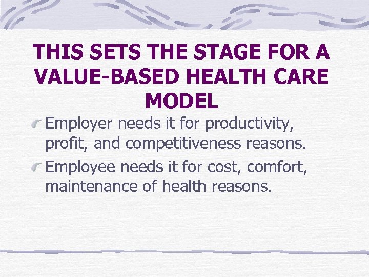 THIS SETS THE STAGE FOR A VALUE-BASED HEALTH CARE MODEL Employer needs it for