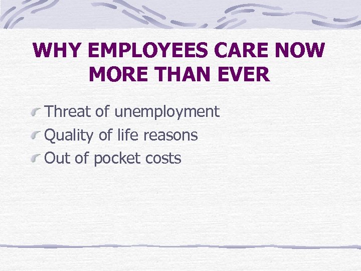 WHY EMPLOYEES CARE NOW MORE THAN EVER Threat of unemployment Quality of life reasons