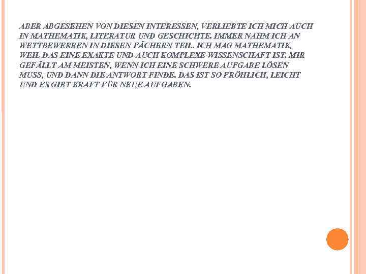 ABER ABGESEHEN VON DIESEN INTERESSEN, VERLIEBTE ICH MICH AUCH IN MATHEMATIK, LITERATUR UND GESCHICHTE.