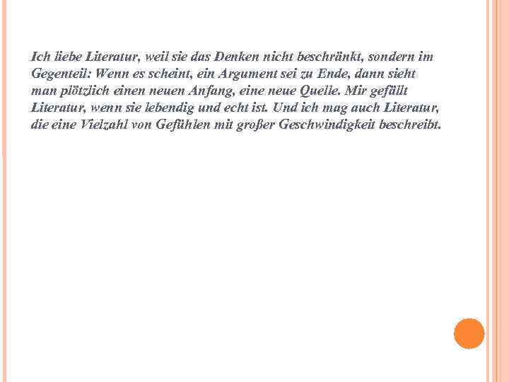 Ich liebe Literatur, weil sie das Denken nicht beschränkt, sondern im Gegenteil: Wenn es