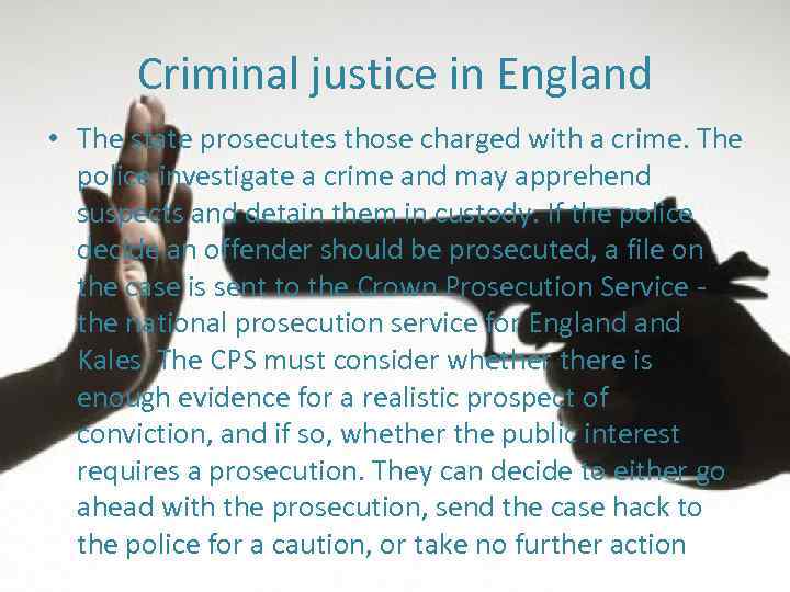 Сriminal justice in England • The state prosecutes those charged with a crime. The