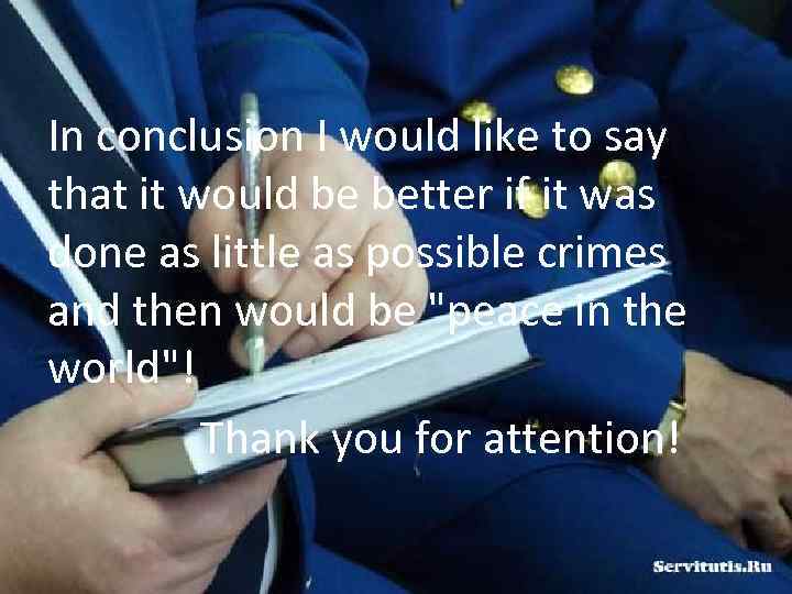 In conclusion I would like to say that it would be better if it