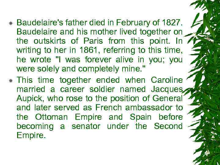  Baudelaire's father died in February of 1827. Baudelaire and his mother lived together