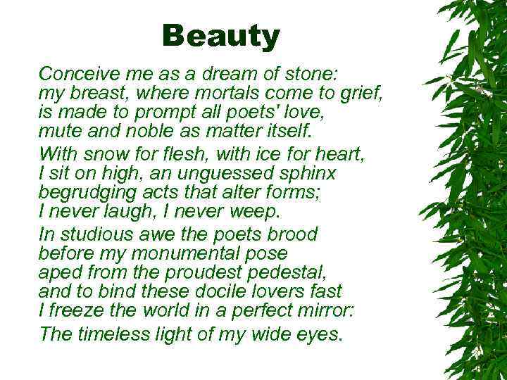 Beauty Conceive me as a dream of stone: my breast, where mortals come to