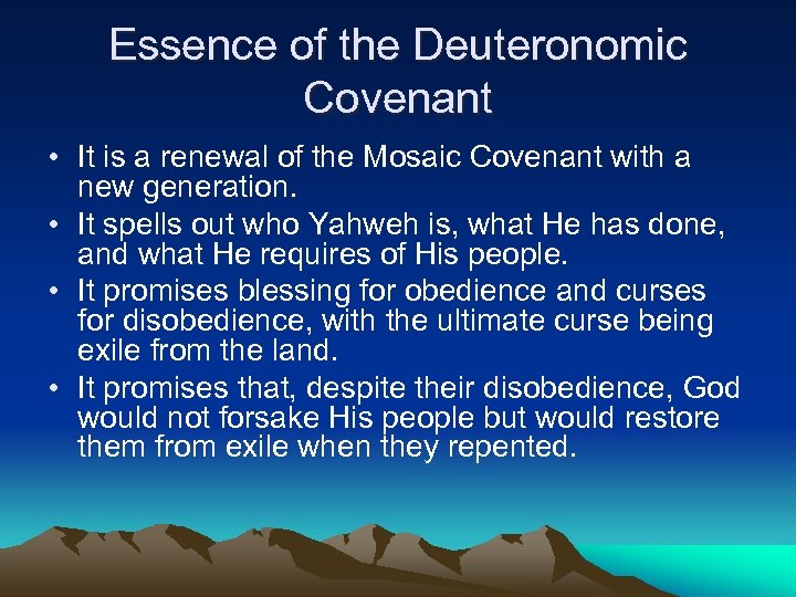 Essence of the Deuteronomic Covenant • It is a renewal of the Mosaic Covenant
