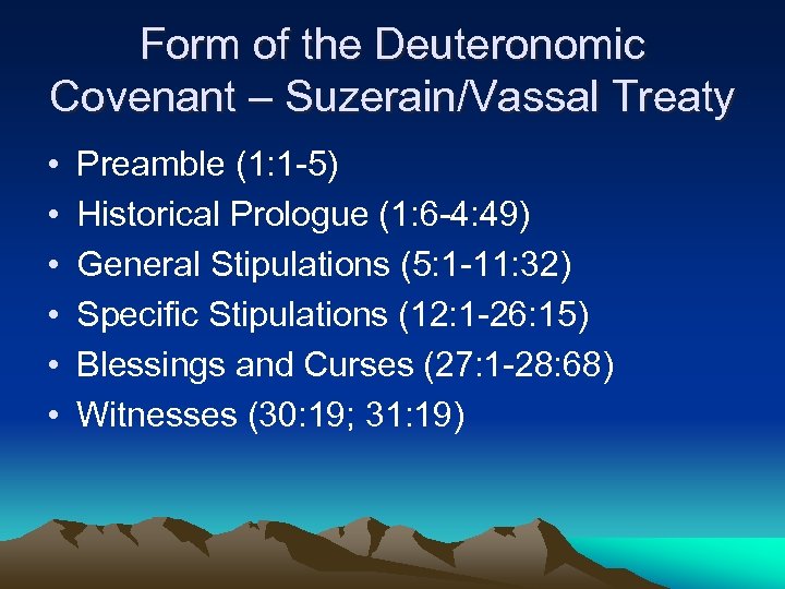 Form of the Deuteronomic Covenant – Suzerain/Vassal Treaty • • • Preamble (1: 1