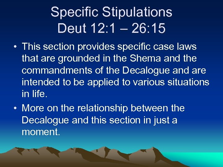 Specific Stipulations Deut 12: 1 – 26: 15 • This section provides specific case