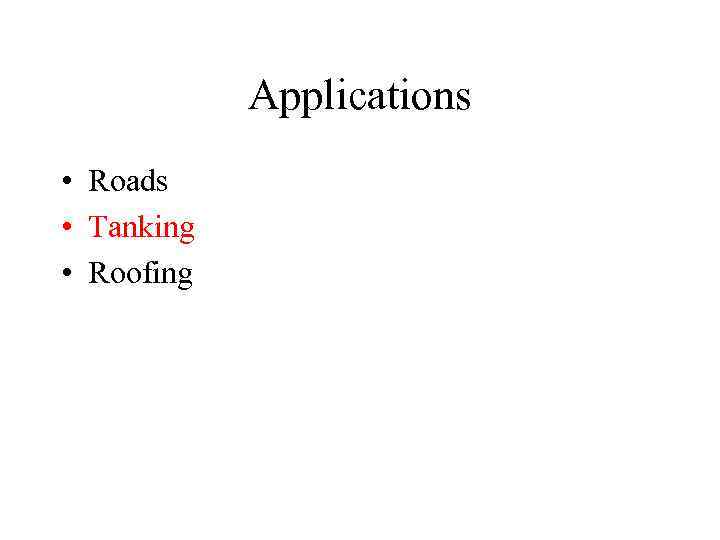 Applications • Roads • Tanking • Roofing 