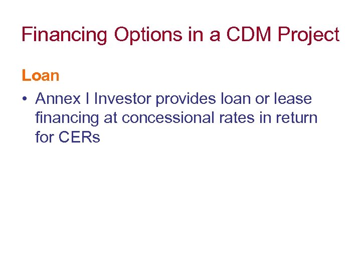 Financing Options in a CDM Project Loan • Annex I Investor provides loan or