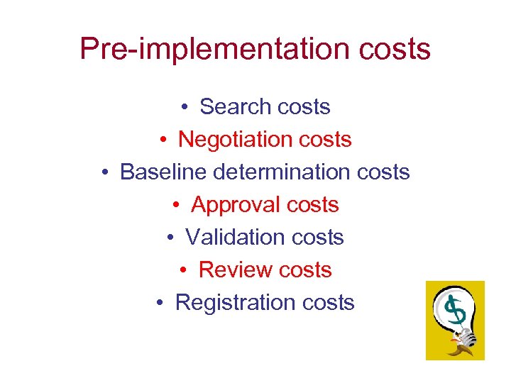 Pre-implementation costs • Search costs • Negotiation costs • Baseline determination costs • Approval