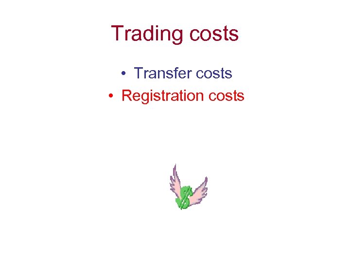 Trading costs • Transfer costs • Registration costs 