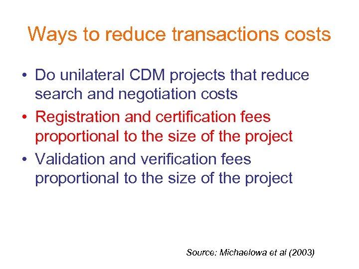 Ways to reduce transactions costs • Do unilateral CDM projects that reduce search and