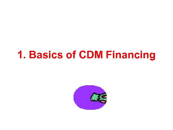 1. Basics of CDM Financing 