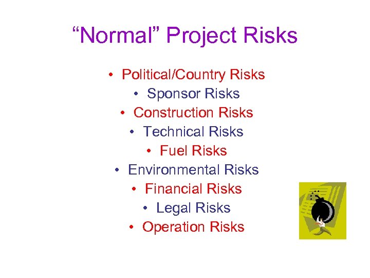 “Normal” Project Risks • Political/Country Risks • Sponsor Risks • Construction Risks • Technical