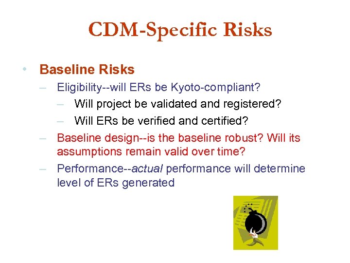 CDM-Specific Risks • Baseline Risks – Eligibility--will ERs be Kyoto-compliant? – Will project be