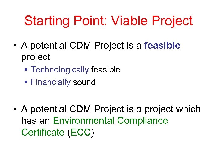 Starting Point: Viable Project • A potential CDM Project is a feasible project §