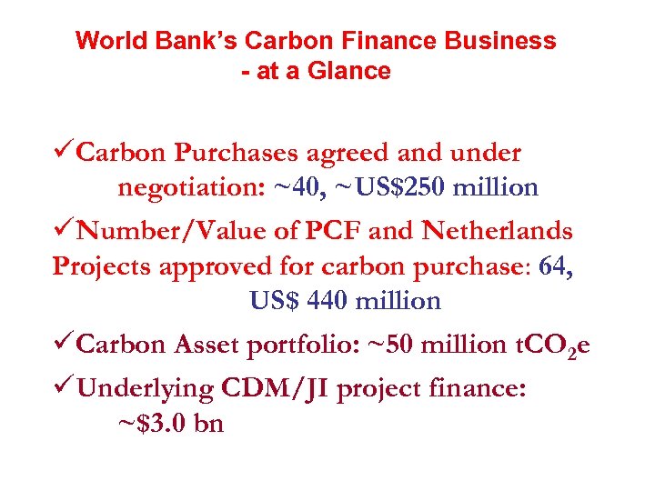 World Bank’s Carbon Finance Business - at a Glance üCarbon Purchases agreed and under