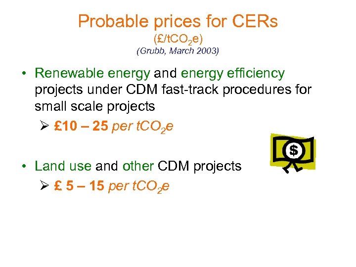 Probable prices for CERs (£/t. CO 2 e) (Grubb, March 2003) • Renewable energy