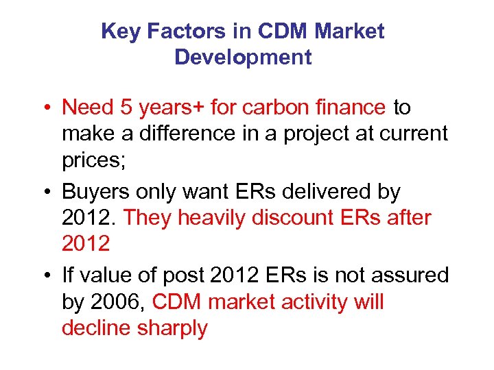 Key Factors in CDM Market Development • Need 5 years+ for carbon finance to