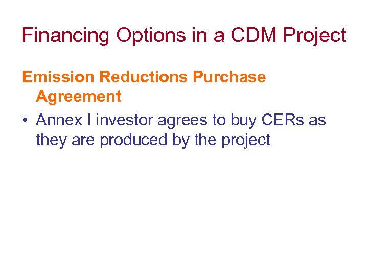 Financing Options in a CDM Project Emission Reductions Purchase Agreement • Annex I investor