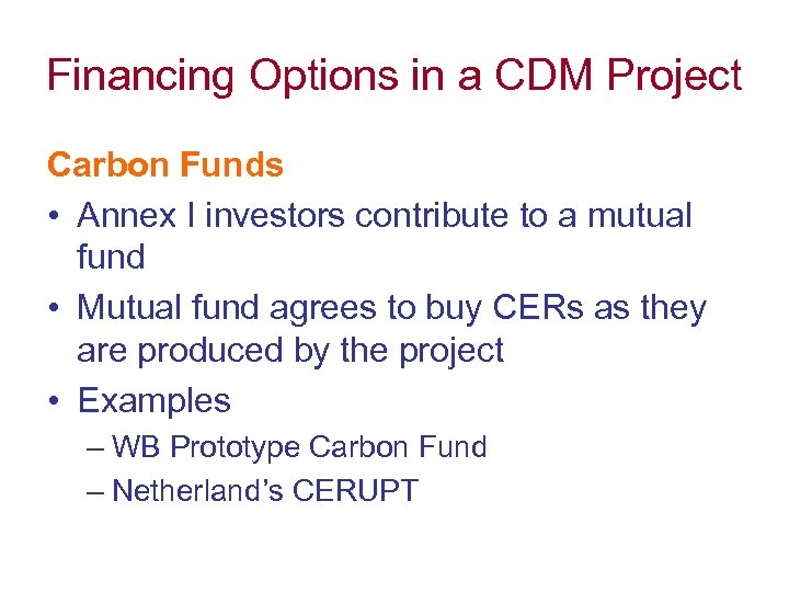 Financing Options in a CDM Project Carbon Funds • Annex I investors contribute to