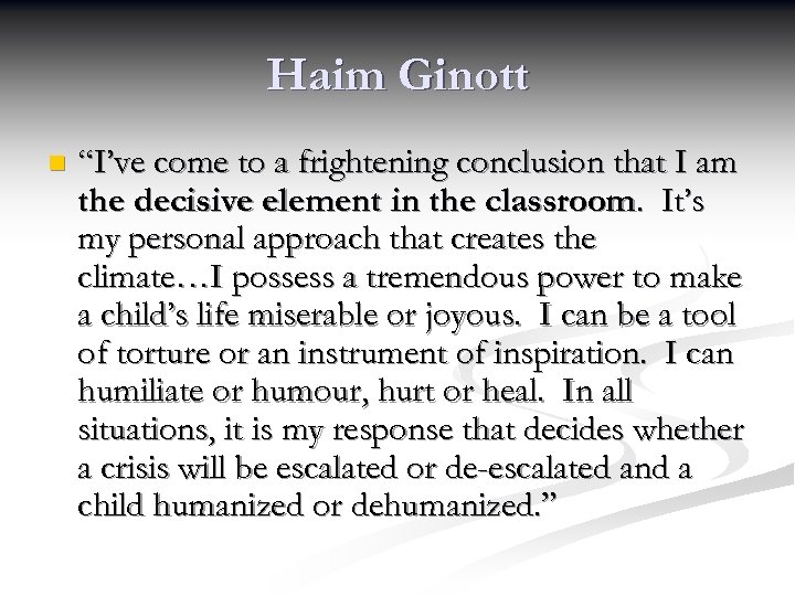 Haim Ginott n “I’ve come to a frightening conclusion that I am the decisive