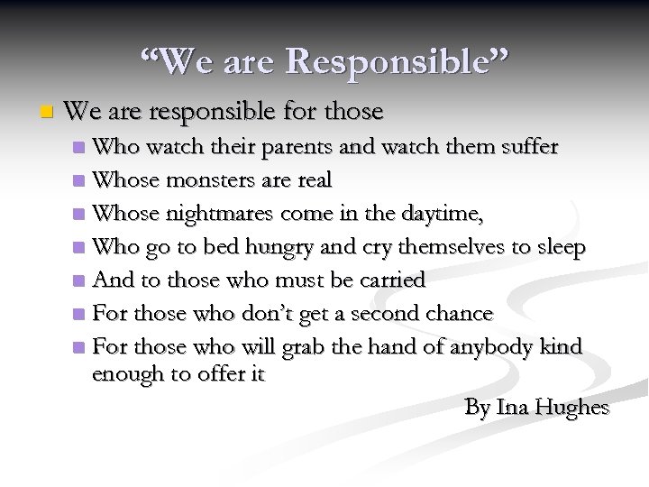 “We are Responsible” n We are responsible for those Who watch their parents and