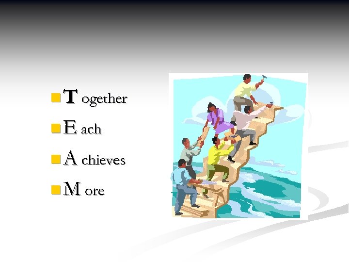 n T ogether n E ach n A chieves n M ore 