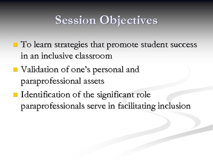 Session Objectives To learn strategies that promote student success in an inclusive classroom n