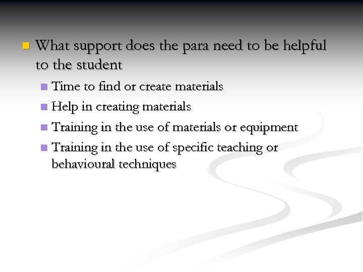 n What support does the para need to be helpful to the student Time