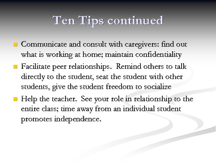 Ten Tips continued n n n Communicate and consult with caregivers: find out what