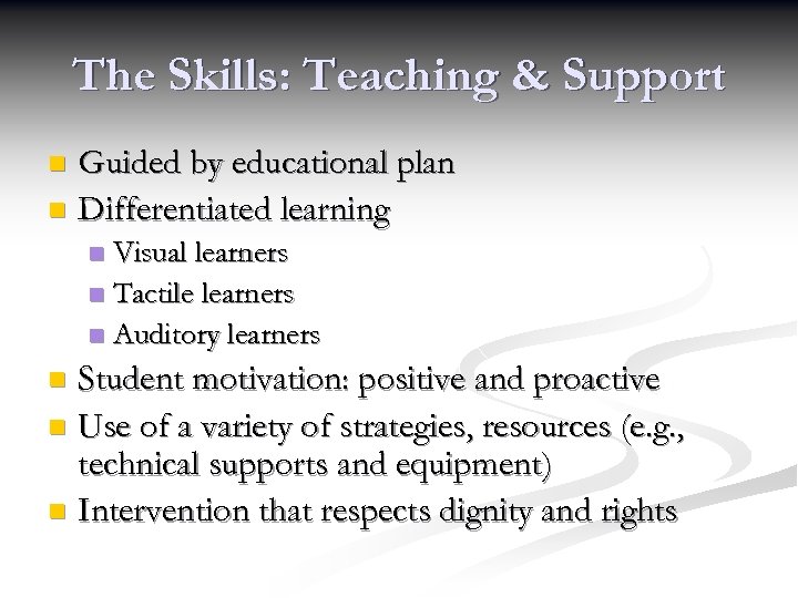 The Skills: Teaching & Support Guided by educational plan n Differentiated learning n Visual