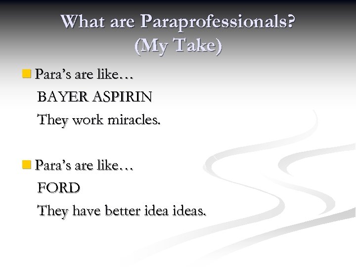 What are Paraprofessionals? (My Take) n Para’s are like… BAYER ASPIRIN They work miracles.
