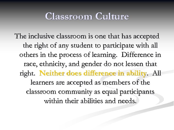 Classroom Culture The inclusive classroom is one that has accepted the right of any