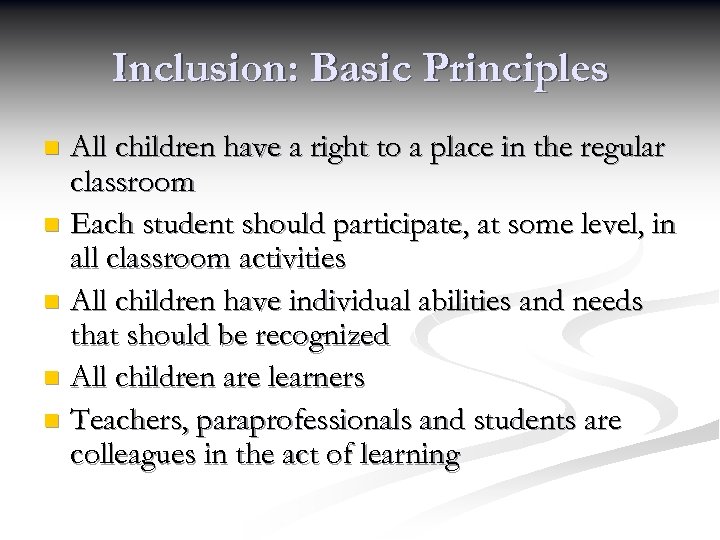 Inclusion: Basic Principles All children have a right to a place in the regular