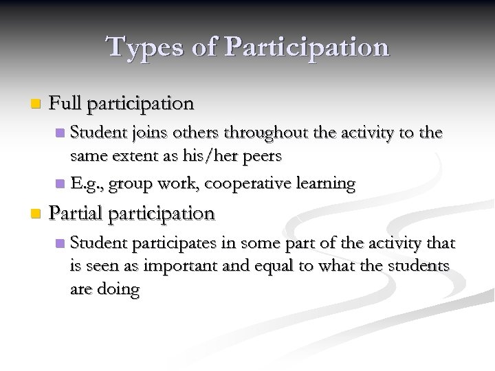 Types of Participation n Full participation Student joins others throughout the activity to the
