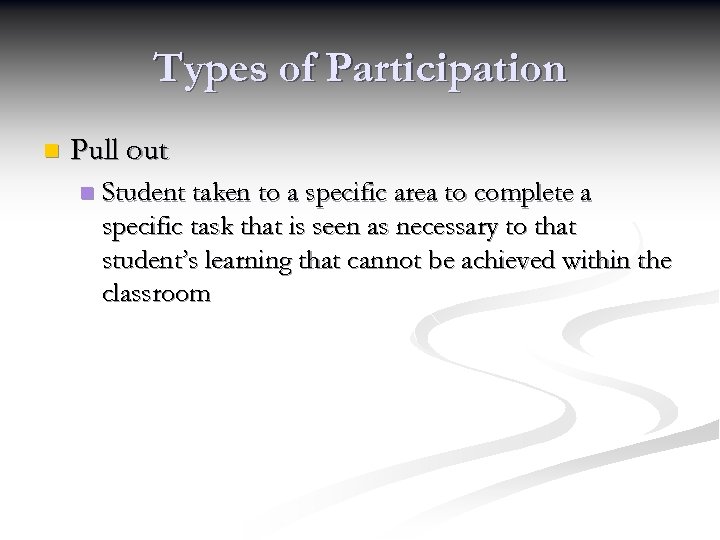 Types of Participation n Pull out n Student taken to a specific area to