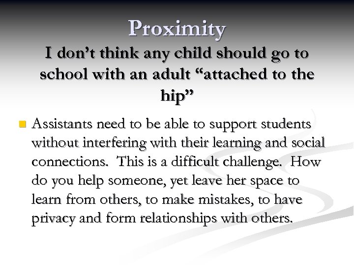 Proximity I don’t think any child should go to school with an adult “attached