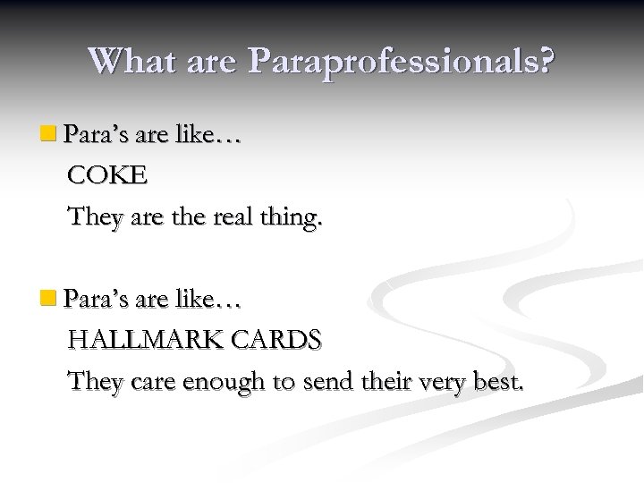 What are Paraprofessionals? n Para’s are like… COKE They are the real thing. n