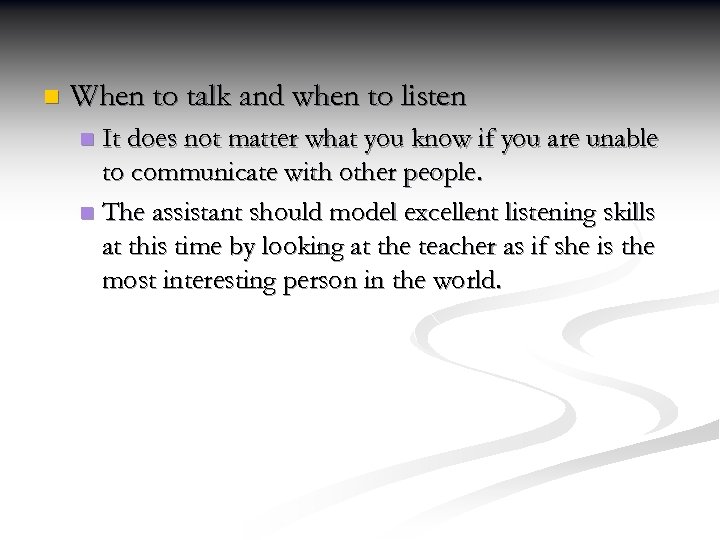 n When to talk and when to listen It does not matter what you