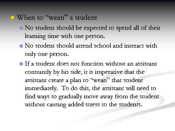 n When to “wean” a student No student should be expected to spend all