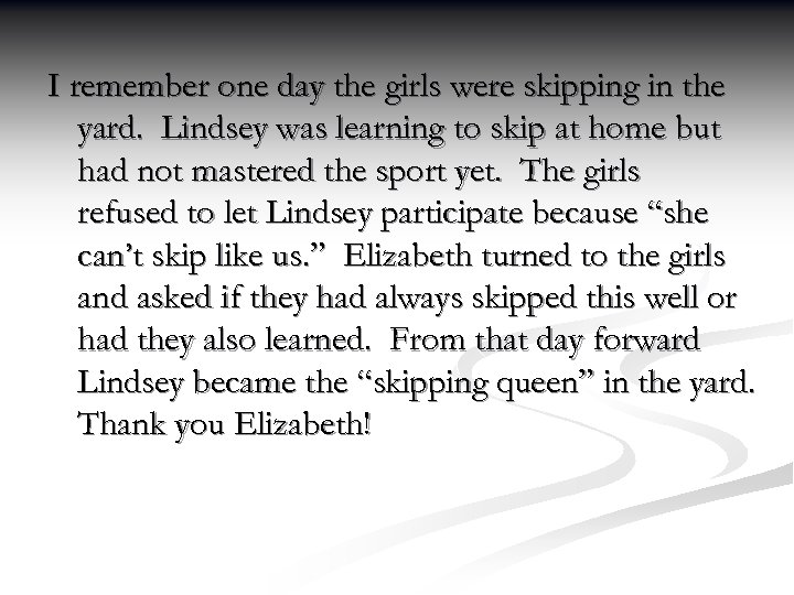I remember one day the girls were skipping in the yard. Lindsey was learning