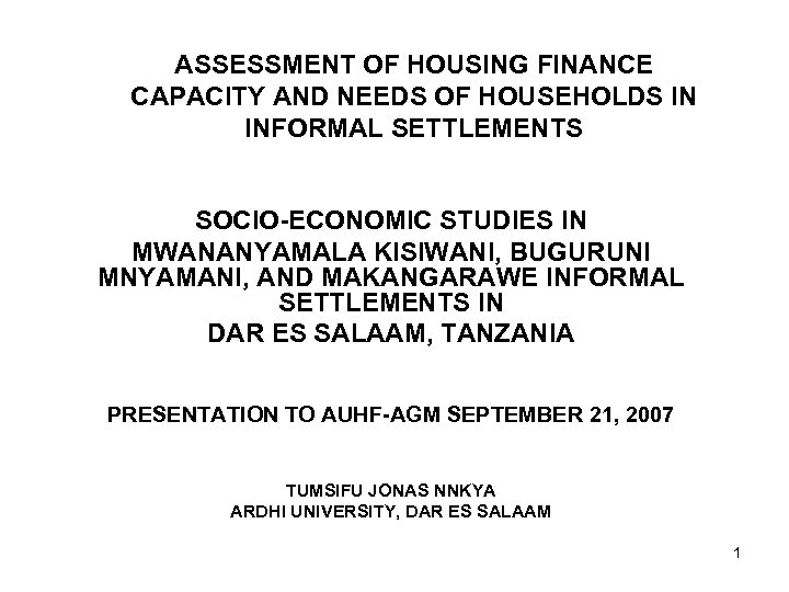 ASSESSMENT OF HOUSING FINANCE CAPACITY AND NEEDS OF HOUSEHOLDS IN INFORMAL SETTLEMENTS SOCIO-ECONOMIC STUDIES