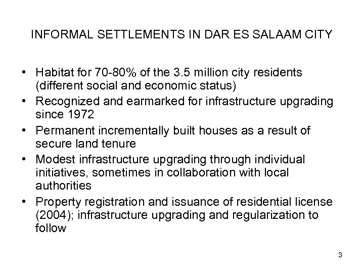 INFORMAL SETTLEMENTS IN DAR ES SALAAM CITY • Habitat for 70 -80% of the