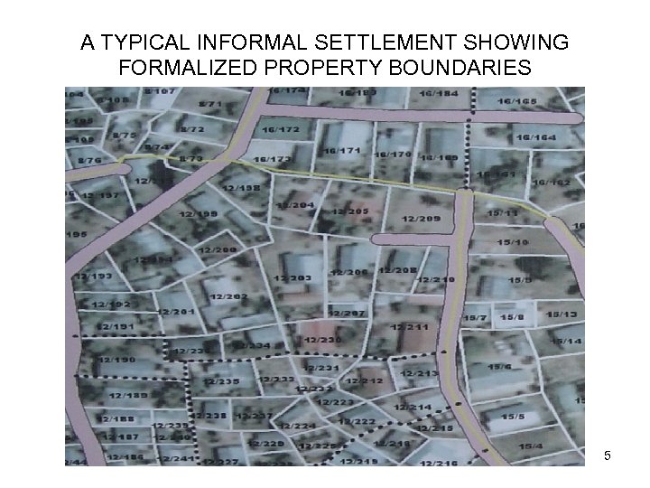 A TYPICAL INFORMAL SETTLEMENT SHOWING FORMALIZED PROPERTY BOUNDARIES 5 